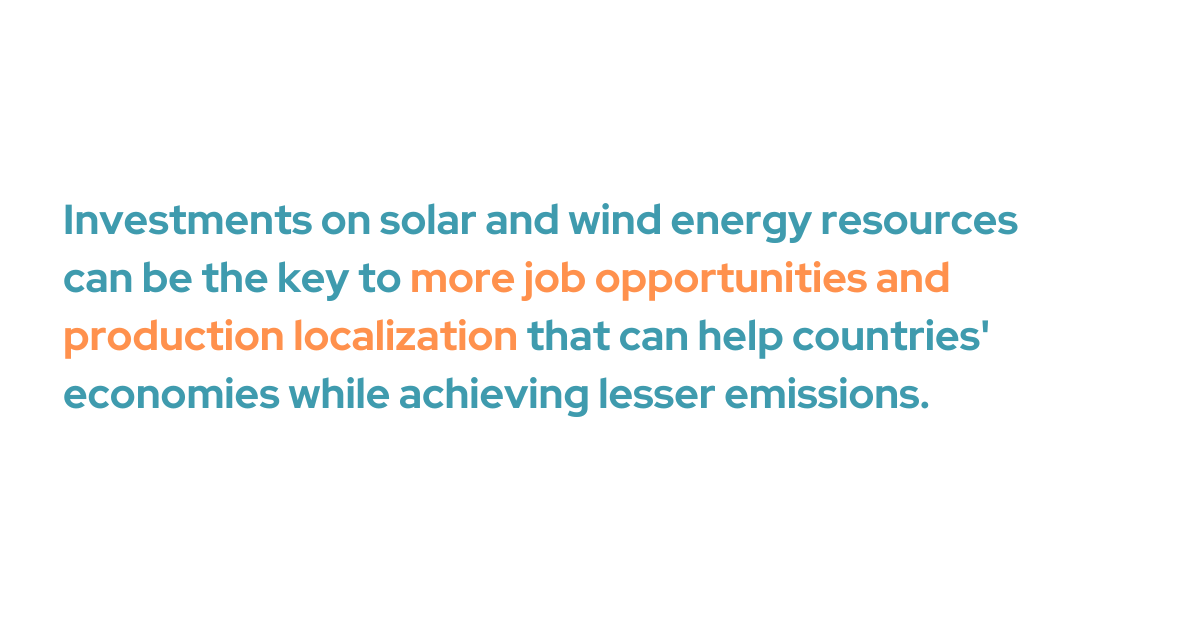 Investments on solar and wind energy resources can be the key to more job opportunities and production localization that can help the countries' economies while achieving lesser emissions.
